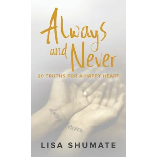 Always and Never: 20 Truths for a Happy Heart