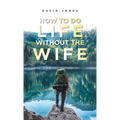 How to Do Life Without the Wife