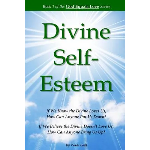 Divine Self-Esteem: Learning to Love Ourselves the Way the Divine Loves Us