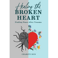 "Healing The Broken Heart: Finding Peace After Trauma."