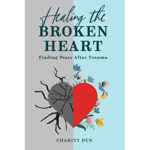 "Healing The Broken Heart: Finding Peace After Trauma."