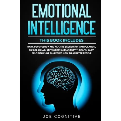 Emotional Intelligence: This book includes - Dark Psychology and NLP, The Secrets of Manipulation, Social Skills, Depression and Anxiety Thera
