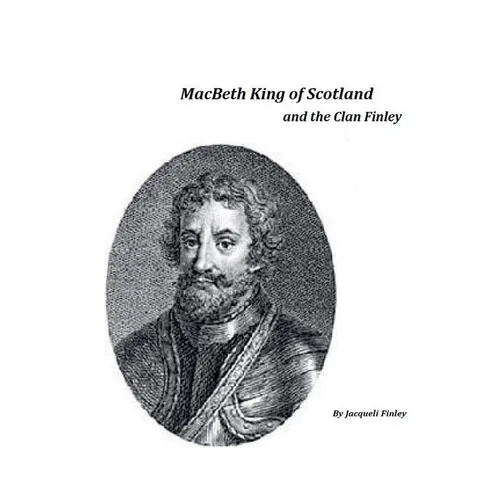 Macbeth King of Scotland and The Clan Finley