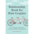 Relationship Book for New Couples: Proven Strategies to Nurture Your Connection and Build a Long-Lasting Bond
