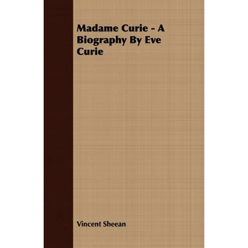 Madame Curie - A Biography by Eve Curie