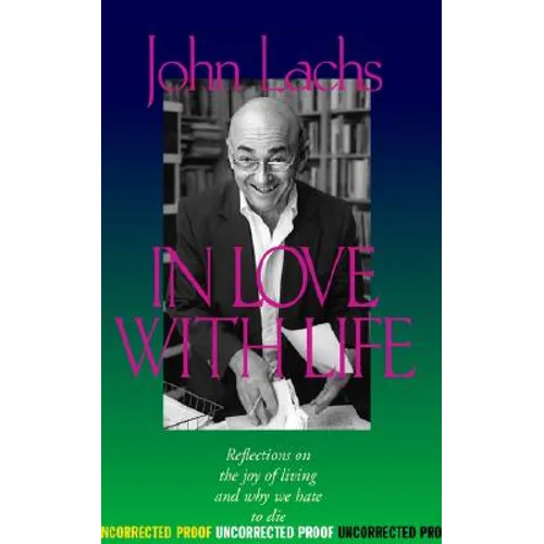 In Love with Life: Reflections on the Joy of Living and Why We Hate to Die
