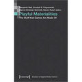 Playful Materialities: The Stuff That Games Are Made of