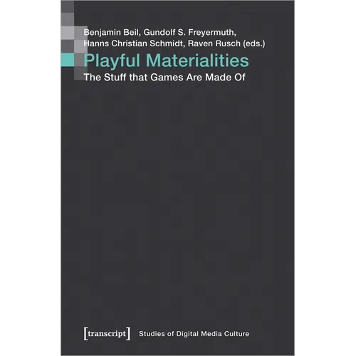Playful Materialities: The Stuff That Games Are Made of