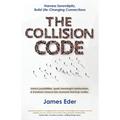 The Collision Code: Harness Serendipity, Build Life-Changing Connections. Unlock Possibilities, Spark Meaningful Relationships, and Transform Chance i