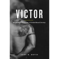 Victor: Breaking Free From A Victim-Based Society