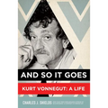And So It Goes: Kurt Vonnegut: A Life