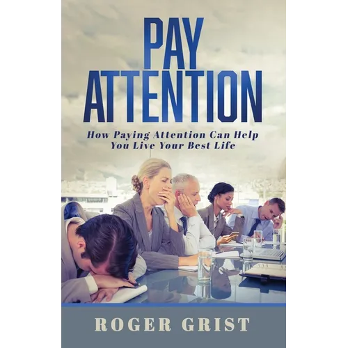 Pay Attention: How Paying Attention Can Help You Live Your Best Life