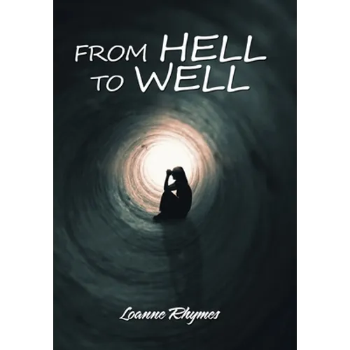 From Hell to Well: Words to Go from Pains to Gains: a Poetic Journey