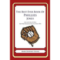 The Best Ever Book of Phillies Jokes: Lots and Lots of Jokes Specially Repurposed for You-Know-Who