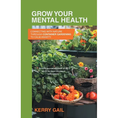 Grow Your Mental Health: Connecting with nature through container gardening to calm anxiety.