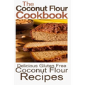 The Coconut Flour Cookbook: Delicious Gluten Free Coconut Flour Recipes