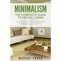 Minimalism: The Complete Guide to Frugal Living: Simple Step By Step Guide on the Minimalist Lifestyle