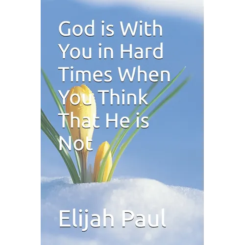 God is With You in Hard Times When You Think That He is Not