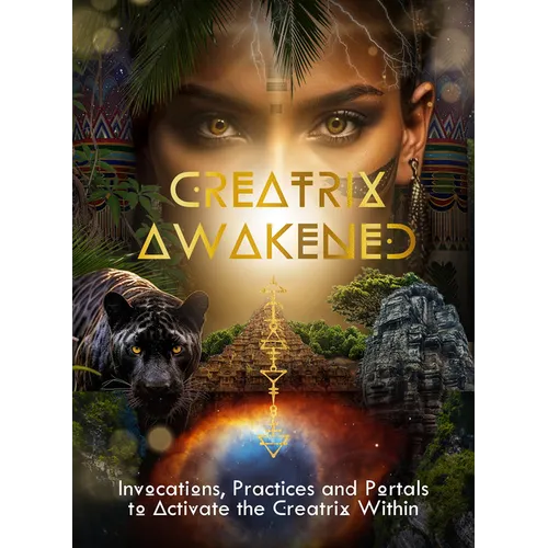 Creatrix Awakened Journal: Invocations, Practices and Portals to Activate the Creatrix Within