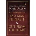 As a Man Thinketh and Out from the Heart