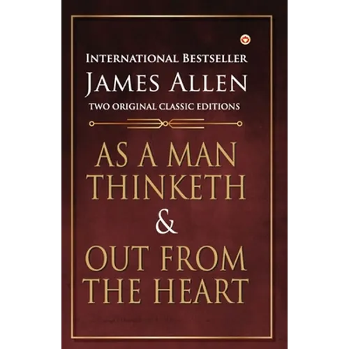 As a Man Thinketh and Out from the Heart