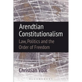 Arendtian Constitutionalism: Law, Politics and the Order of Freedom