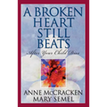 A Broken Heart Still Beats: After Your Child Dies