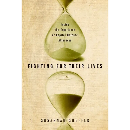 Fighting for Their Lives: Inside the Experience of Capital Defense Attorneys