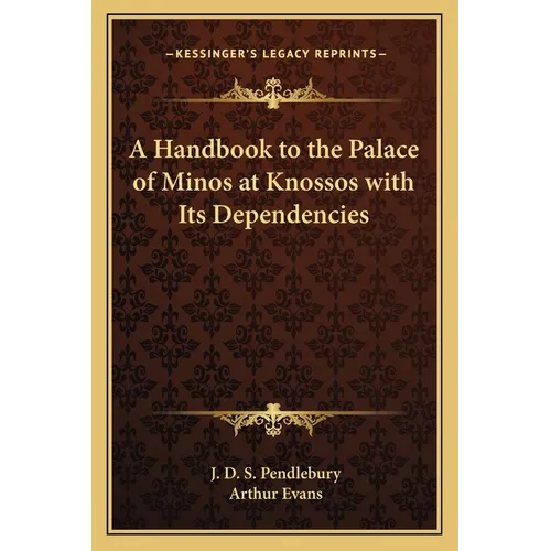 A Handbook to the Palace of Minos at Knossos with Its Dependencies