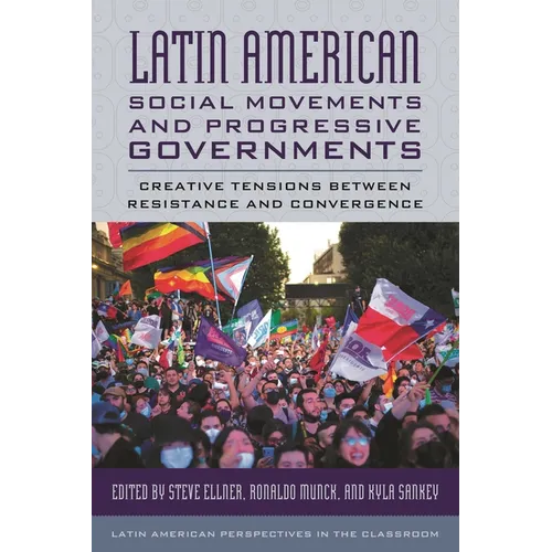 Latin American Social Movements and Progressive Governments: Creative Tensions Between Resistance and Convergence