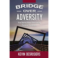 Bridge Over Adversity: True Stories About Overcoming Personal Challenges
