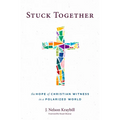 Stuck Together: The Hope of Christian Witness in a Polarized World