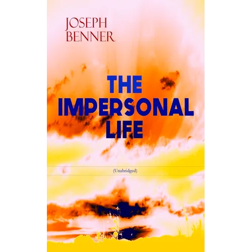 THE IMPERSONAL LIFE (Unabridged): Spirituality & Practice Classic