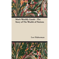 Man's Worldly Goods - The Story of The Wealth of Nations