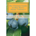 The Ultimate Guide to Blue Berry Plants Volume I