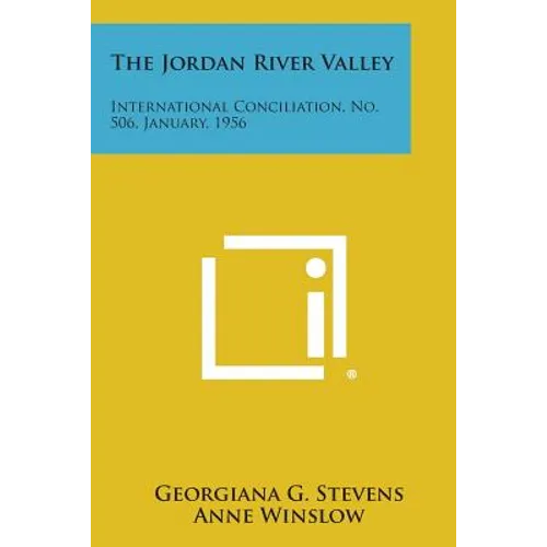 The Jordan River Valley: International Conciliation, No. 506, January, 1956