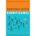 Serving with Significance: A Guide for Leadership Level Community Influencers