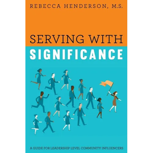 Serving with Significance: A Guide for Leadership Level Community Influencers - Paperback