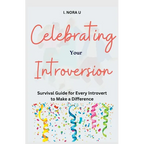 Celebrating Your Introversion: Survival Guide for Every Introvert to Make a Difference - Paperback