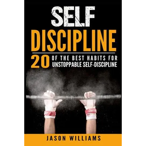 Self-Discipline 20 of the Best Habits for Unstoppable Self-Discipline