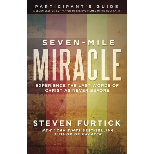 Seven-Mile Miracle Participant's Guide: Experience the Last Words of Christ As Never Before