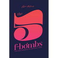 The 5 F-Bombs: And Our Attempts at Defusing Them