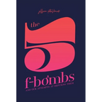 The 5 F-Bombs: And Our Attempts at Defusing Them