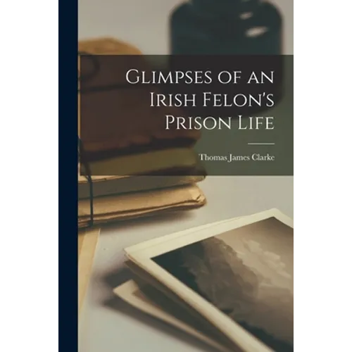 Glimpses of an Irish Felon's Prison Life