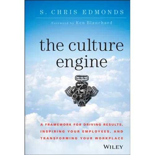 The Culture Engine: A Framework for Driving Results, Inspiring Your Employees, and Transforming Your Workplace