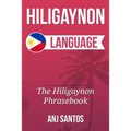 Hiligaynon Language: The Hligaynon Phrasebook