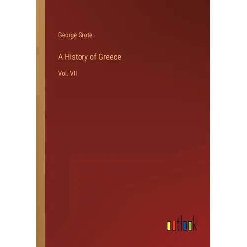 A History of Greece: Vol. VII