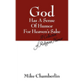 God Has A Sense Of Humor For Heaven's Sake: A Collection of Religious Humor