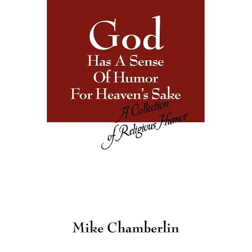 God Has A Sense Of Humor For Heaven's Sake: A Collection of Religious Humor