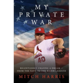 My Private War: Relentlessly Chasing A Dream - From The Navy To The Major Leagues